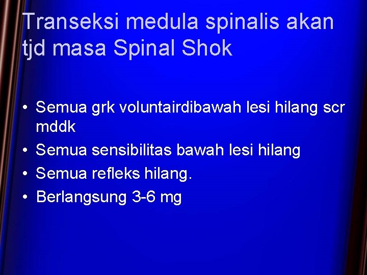 Transeksi medula spinalis akan tjd masa Spinal Shok • Semua grk voluntairdibawah lesi hilang