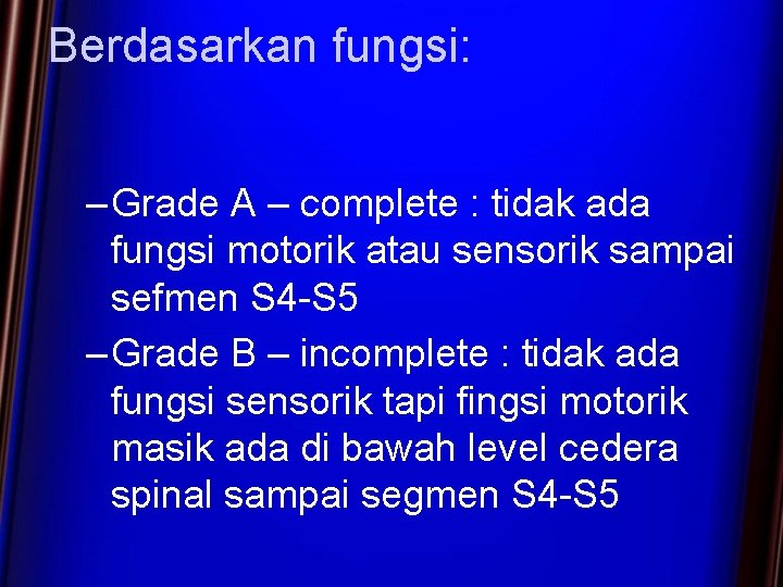 Berdasarkan fungsi: – Grade A – complete : tidak ada fungsi motorik atau sensorik