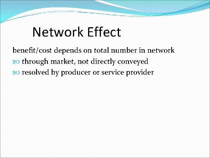 Network Effect benefit/cost depends on total number in network through market, not directly conveyed