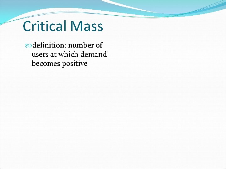 Critical Mass definition: number of users at which demand becomes positive 