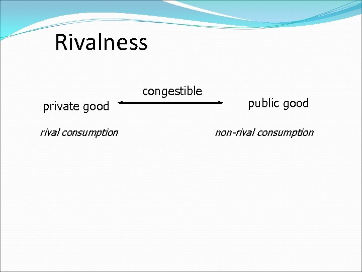 Rivalness congestible private good rival consumption public good non-rival consumption 