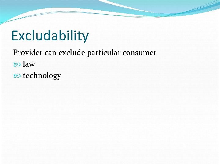 Excludability Provider can exclude particular consumer law technology 
