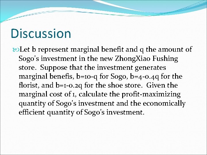 Discussion Let b represent marginal benefit and q the amount of Sogo’s investment in