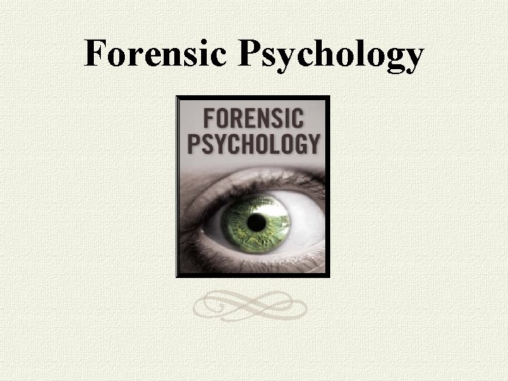 Forensic Psychology Forensic Psychology