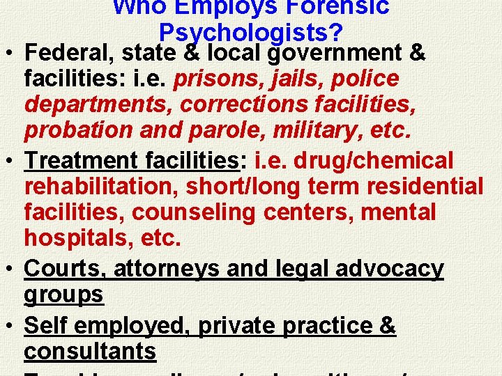 Who Employs Forensic Psychologists? • Federal, state & local government & facilities: i. e. Who Employs Forensic Psychologists? • Federal, state & local government & facilities: i. e.