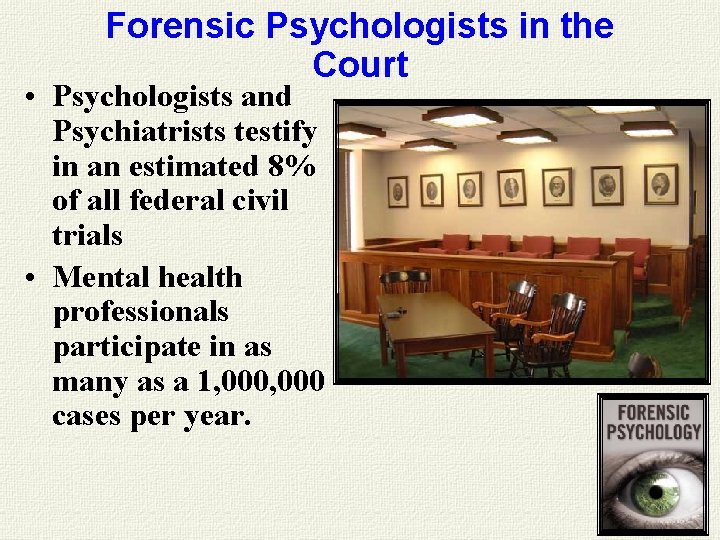Forensic Psychologists in the Court • Psychologists and Psychiatrists testify in an estimated 8% Forensic Psychologists in the Court • Psychologists and Psychiatrists testify in an estimated 8%