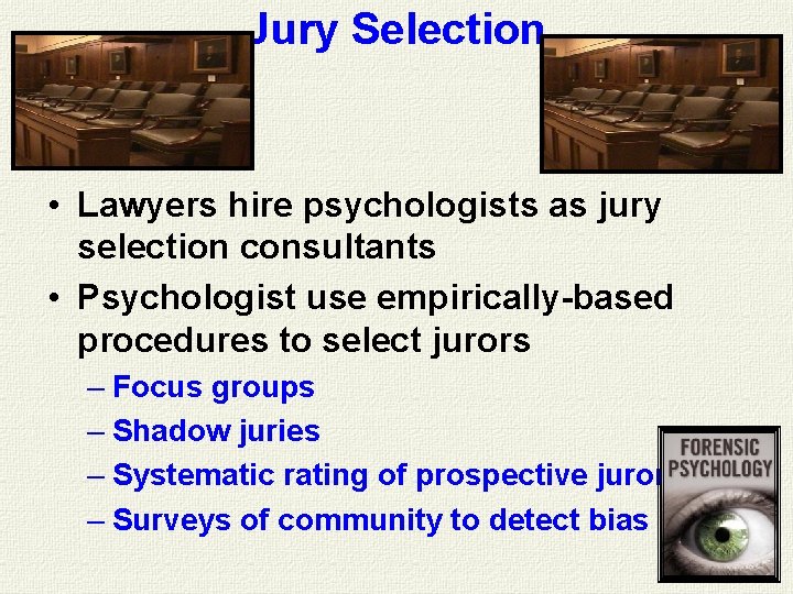 Jury Selection • Lawyers hire psychologists as jury selection consultants • Psychologist use empirically-based Jury Selection • Lawyers hire psychologists as jury selection consultants • Psychologist use empirically-based