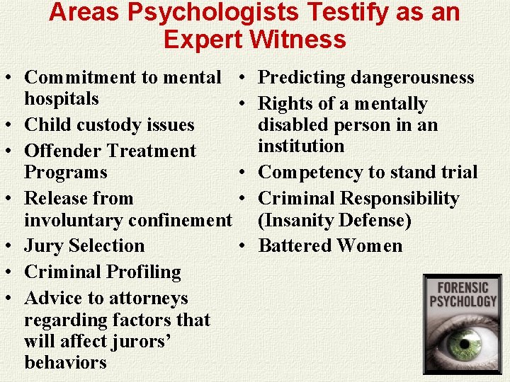 Areas Psychologists Testify as an Expert Witness • Commitment to mental • hospitals • Areas Psychologists Testify as an Expert Witness • Commitment to mental • hospitals •