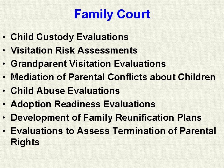 Family Court • • Child Custody Evaluations Visitation Risk Assessments Grandparent Visitation Evaluations Mediation Family Court • • Child Custody Evaluations Visitation Risk Assessments Grandparent Visitation Evaluations Mediation