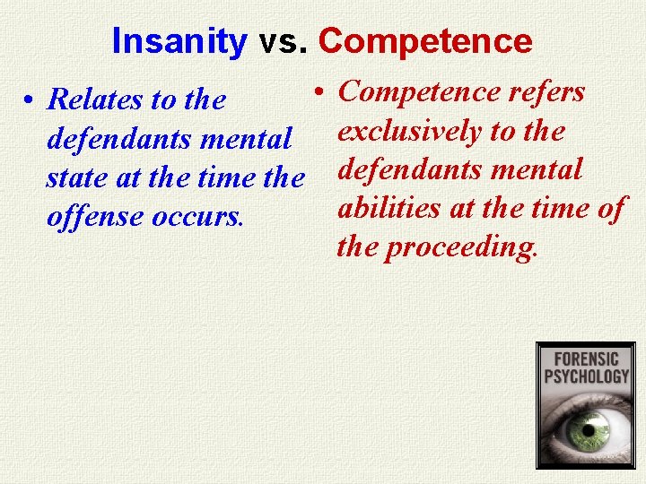 Insanity vs. Competence • • Relates to the defendants mental state at the time Insanity vs. Competence • • Relates to the defendants mental state at the time