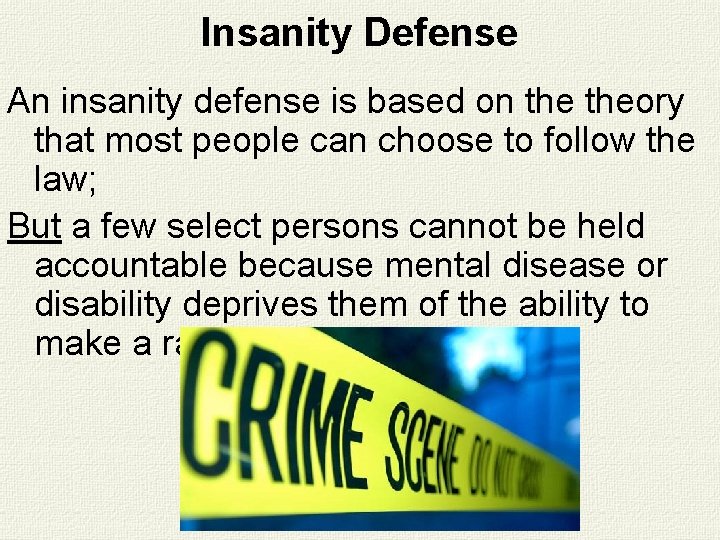 Insanity Defense An insanity defense is based on theory that most people can choose Insanity Defense An insanity defense is based on theory that most people can choose