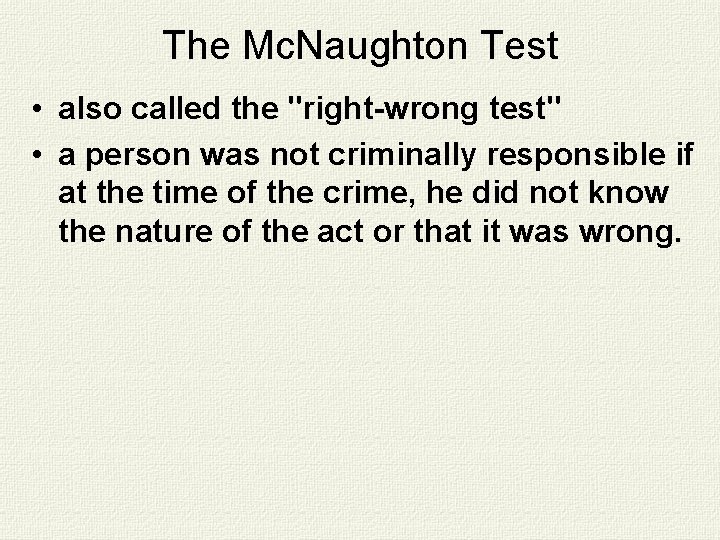 The Mc. Naughton Test • also called the "right-wrong test" • a person was The Mc. Naughton Test • also called the "right-wrong test" • a person was