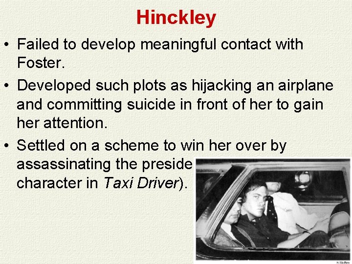 Hinckley • Failed to develop meaningful contact with Foster. • Developed such plots as Hinckley • Failed to develop meaningful contact with Foster. • Developed such plots as