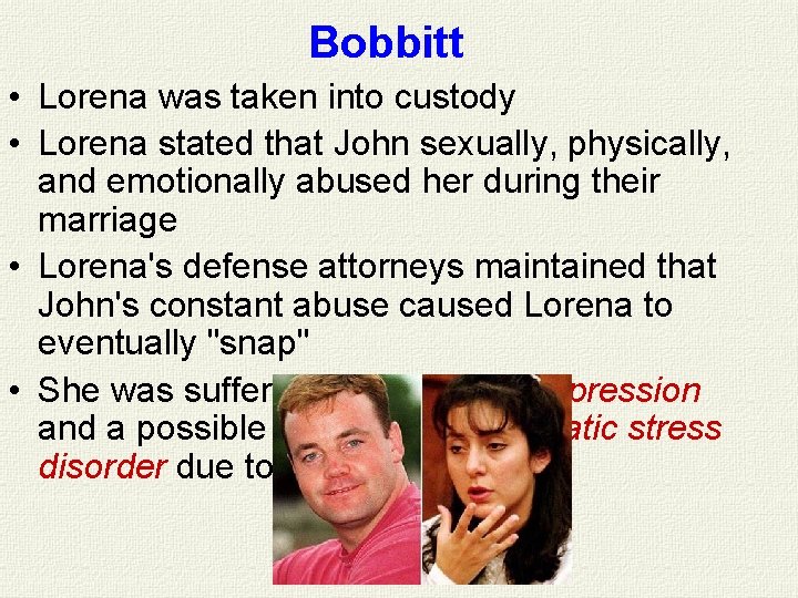 Bobbitt • Lorena was taken into custody • Lorena stated that John sexually, physically, Bobbitt • Lorena was taken into custody • Lorena stated that John sexually, physically,