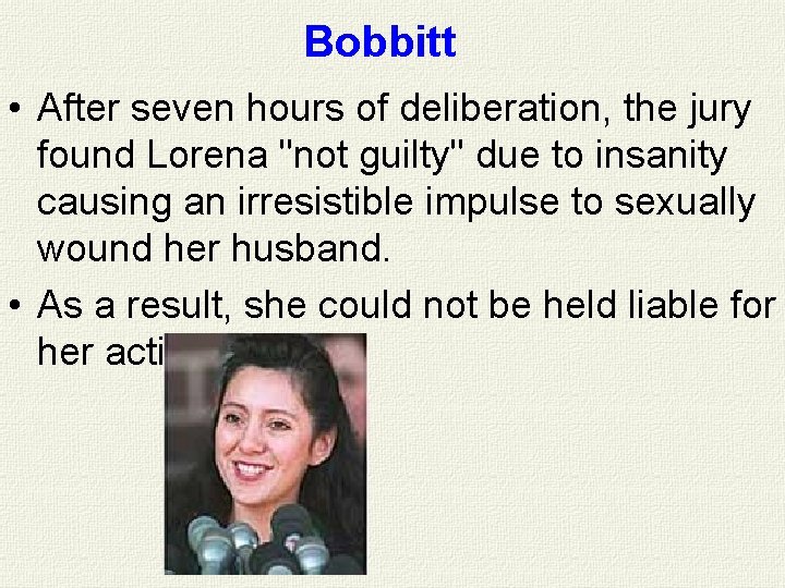 Bobbitt • After seven hours of deliberation, the jury found Lorena "not guilty" due Bobbitt • After seven hours of deliberation, the jury found Lorena "not guilty" due