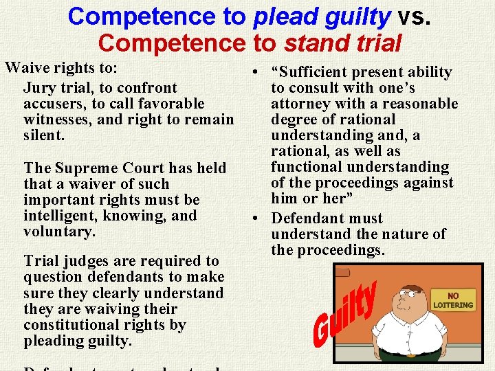 Competence to plead guilty vs. Competence to stand trial Waive rights to: Jury trial, Competence to plead guilty vs. Competence to stand trial Waive rights to: Jury trial,