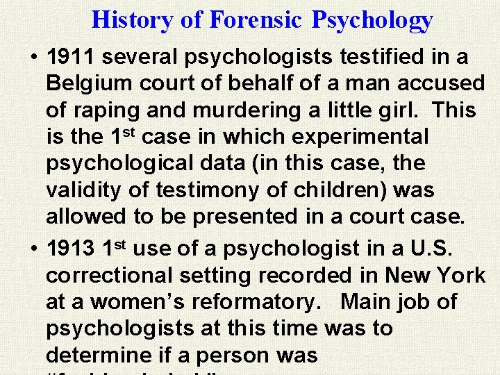 History of Forensic Psychology • 1911 several psychologists testified in a Belgium court of History of Forensic Psychology • 1911 several psychologists testified in a Belgium court of