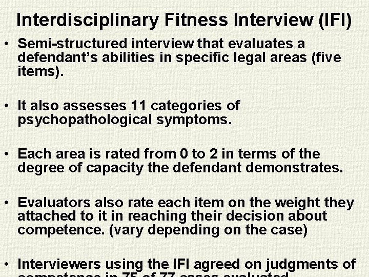 Interdisciplinary Fitness Interview (IFI) • Semi-structured interview that evaluates a defendant’s abilities in specific Interdisciplinary Fitness Interview (IFI) • Semi-structured interview that evaluates a defendant’s abilities in specific