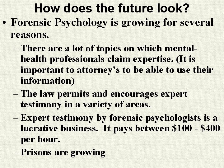 How does the future look? • Forensic Psychology is growing for several reasons. – How does the future look? • Forensic Psychology is growing for several reasons. –