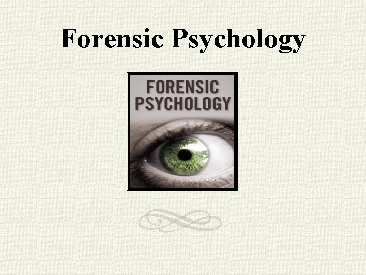 Forensic Psychology Forensic Psychology