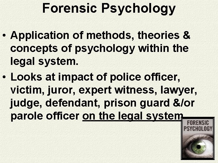 Forensic Psychology • Application of methods, theories & concepts of psychology within the legal Forensic Psychology • Application of methods, theories & concepts of psychology within the legal