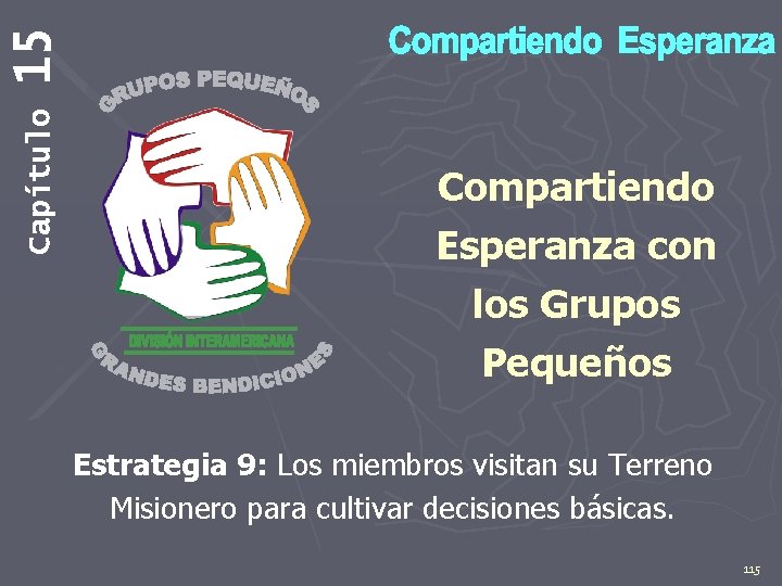 15 Capítulo Compartiendo Esperanza con los Grupos Pequeños Estrategia 9: Los miembros visitan su