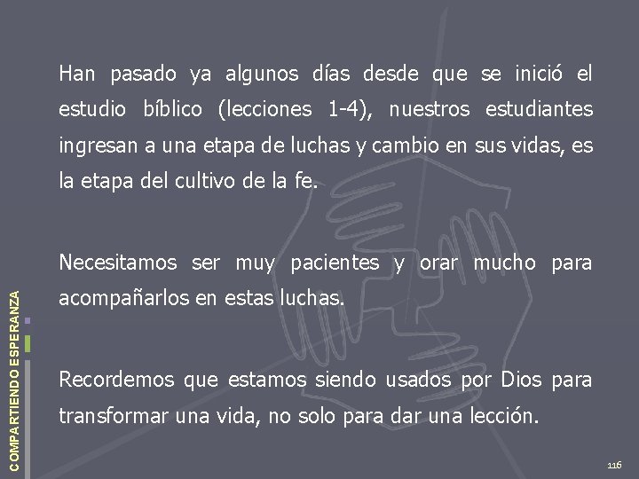 Han pasado ya algunos días desde que se inició el estudio bíblico (lecciones 1