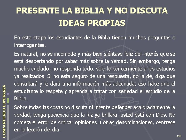 PRESENTE LA BIBLIA Y NO DISCUTA IDEAS PROPIAS COMPARTIENDO ESPERANZA En esta etapa los