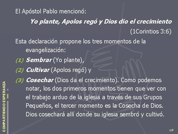 El Apóstol Pablo mencionó: Yo plante, Apolos regó y Dios dio el crecimiento (1