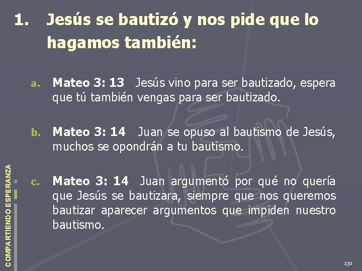 COMPARTIENDO ESPERANZA 1. Jesús se bautizó y nos pide que lo hagamos también: a.