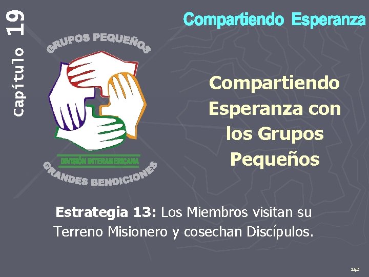 19 Capítulo Compartiendo Esperanza con los Grupos Pequeños Estrategia 13: Los Miembros visitan su