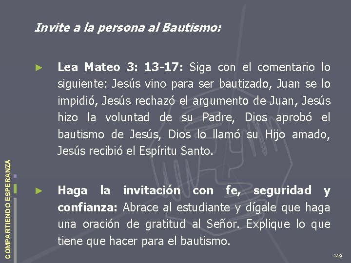 COMPARTIENDO ESPERANZA Invite a la persona al Bautismo: ► Lea Mateo 3: 13 -17: