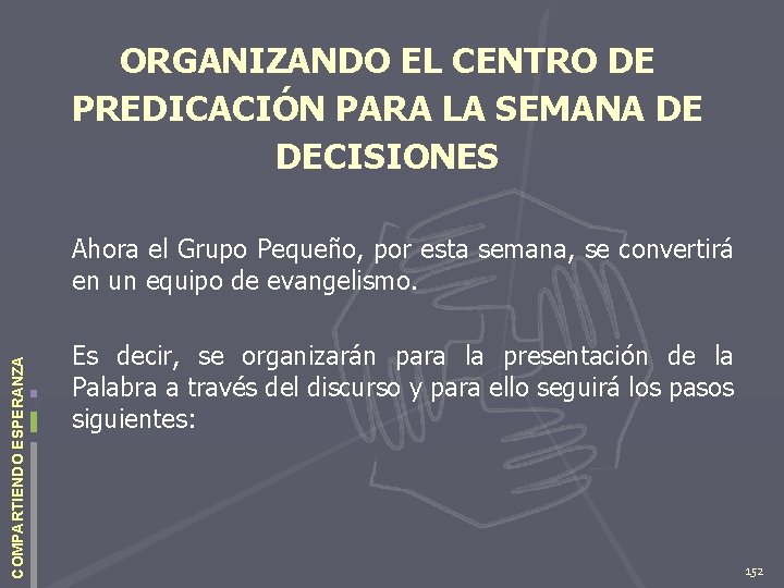 ORGANIZANDO EL CENTRO DE PREDICACIÓN PARA LA SEMANA DE DECISIONES COMPARTIENDO ESPERANZA Ahora el