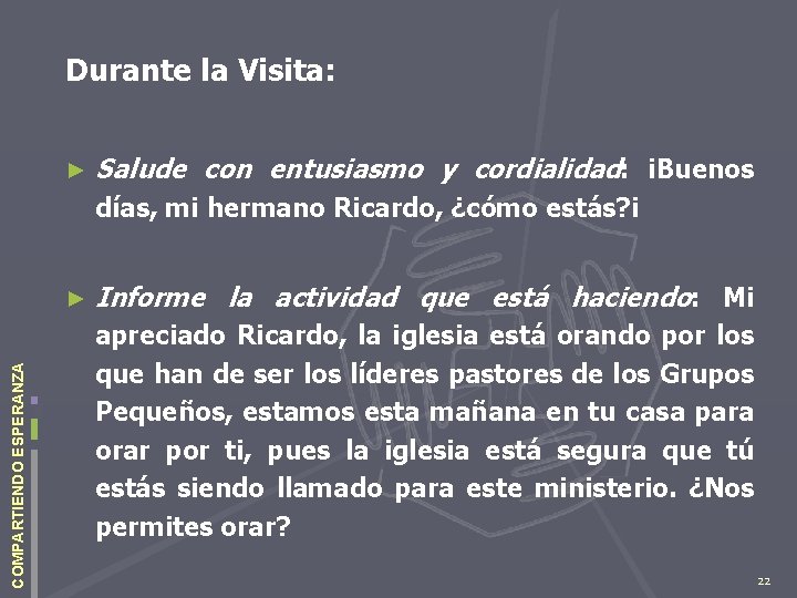 Durante la Visita: ► Salude con entusiasmo y cordialidad: ¡Buenos días, mi hermano Ricardo,