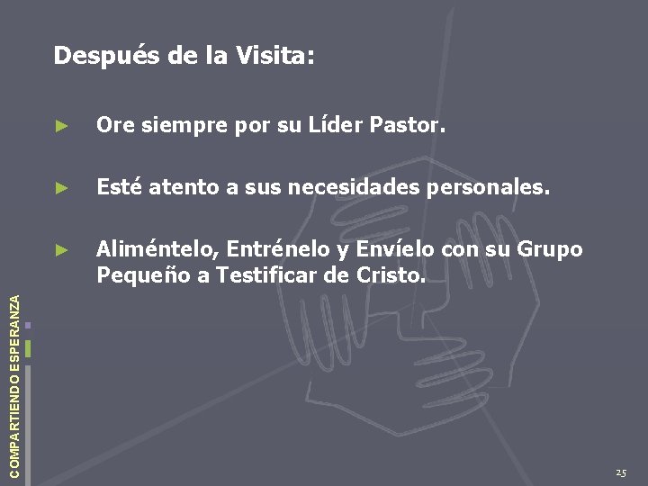 COMPARTIENDO ESPERANZA Después de la Visita: ► Ore siempre por su Líder Pastor. ►