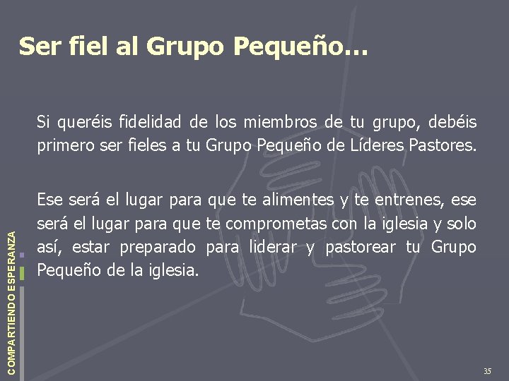 Ser fiel al Grupo Pequeño… COMPARTIENDO ESPERANZA Si queréis fidelidad de los miembros de