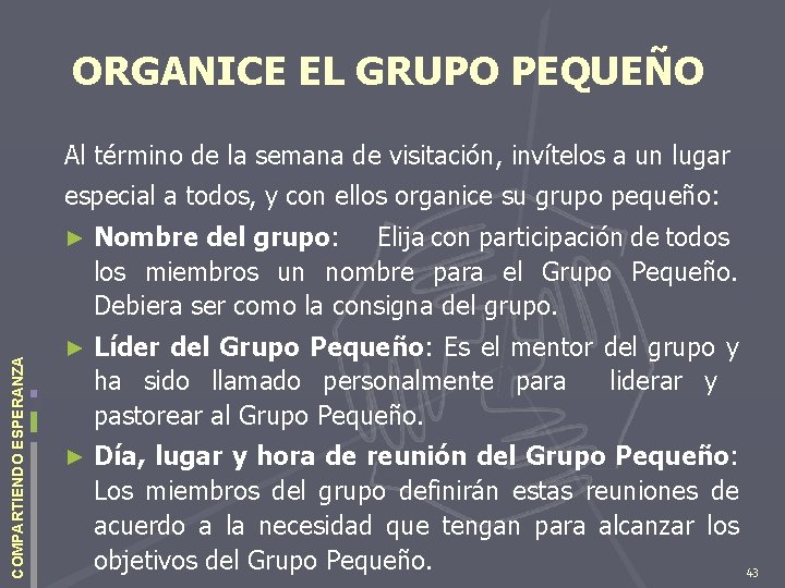 ORGANICE EL GRUPO PEQUEÑO Al término de la semana de visitación, invítelos a un