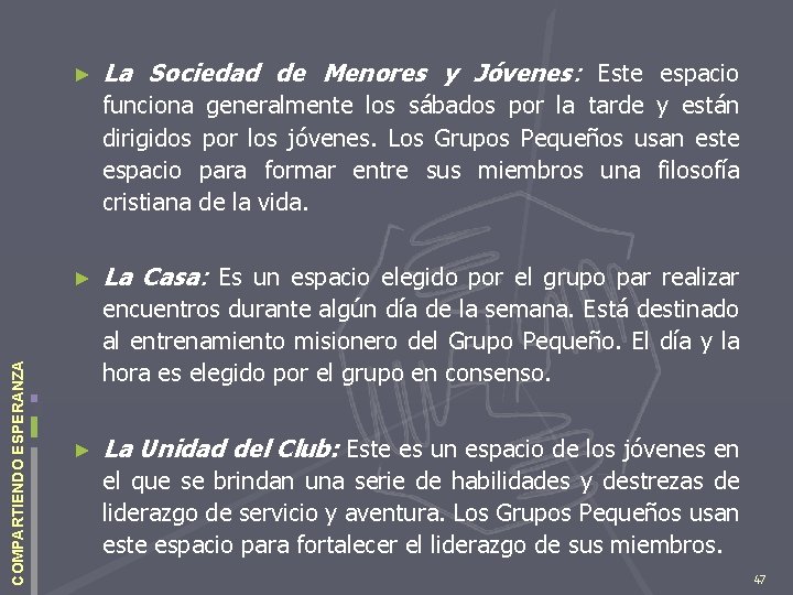 ► La Sociedad de Menores y Jóvenes: Este espacio funciona generalmente los sábados por