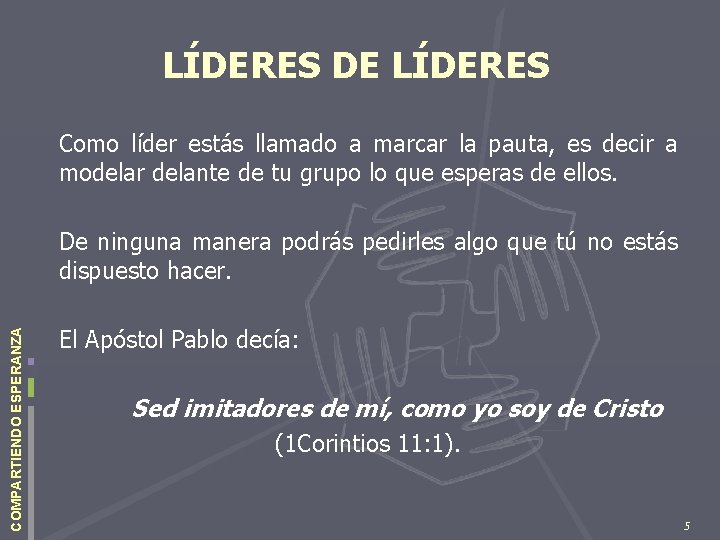 LÍDERES DE LÍDERES Como líder estás llamado a marcar la pauta, es decir a