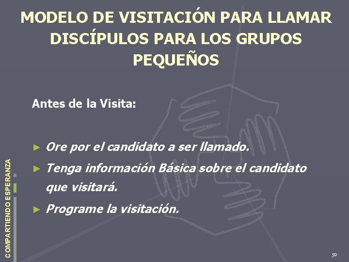 MODELO DE VISITACIÓN PARA LLAMAR DISCÍPULOS PARA LOS GRUPOS PEQUEÑOS COMPARTIENDO ESPERANZA Antes de