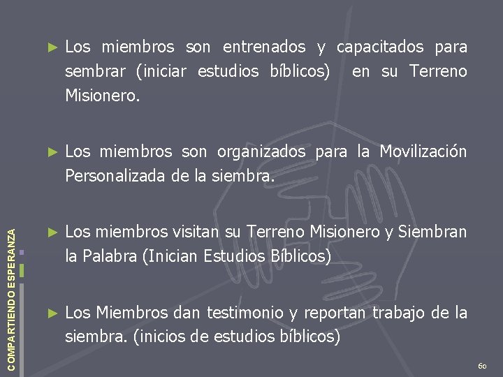 COMPARTIENDO ESPERANZA ► Los miembros son entrenados y capacitados para sembrar (iniciar estudios bíblicos)