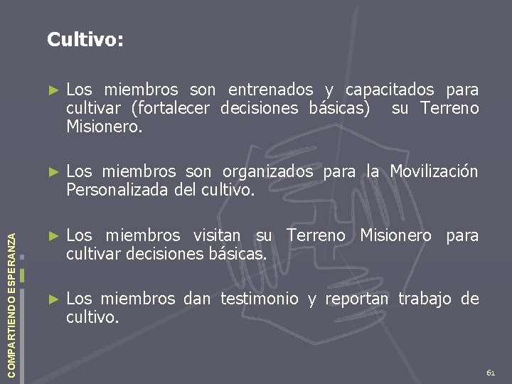 COMPARTIENDO ESPERANZA Cultivo: ► Los miembros son entrenados y capacitados para cultivar (fortalecer decisiones