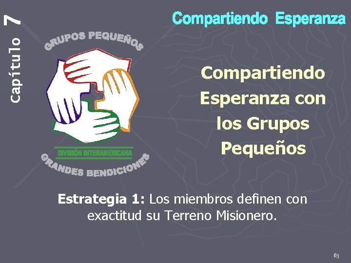 7 Capítulo Compartiendo Esperanza con los Grupos Pequeños Estrategia 1: Los miembros definen con