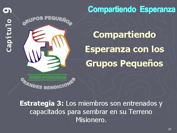 9 Capítulo Compartiendo Esperanza con los Grupos Pequeños Estrategia 3: Los miembros son entrenados