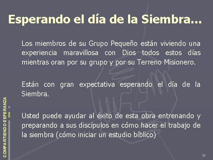 Esperando el día de la Siembra… COMPARTIENDO ESPERANZA Los miembros de su Grupo Pequeño