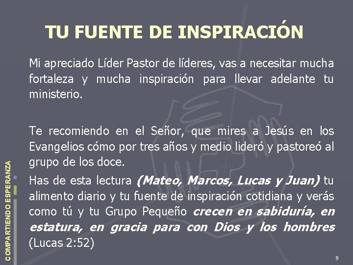 TU FUENTE DE INSPIRACIÓN COMPARTIENDO ESPERANZA Mi apreciado Líder Pastor de líderes, vas a