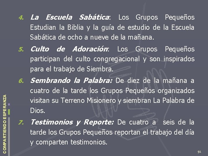 4. La Escuela Sabática: Los Grupos Pequeños COMPARTIENDO ESPERANZA Estudian la Biblia y la