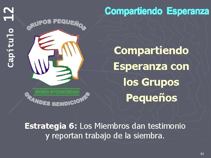 12 Capítulo Compartiendo Esperanza con los Grupos Pequeños Estrategia 6: Los Miembros dan testimonio