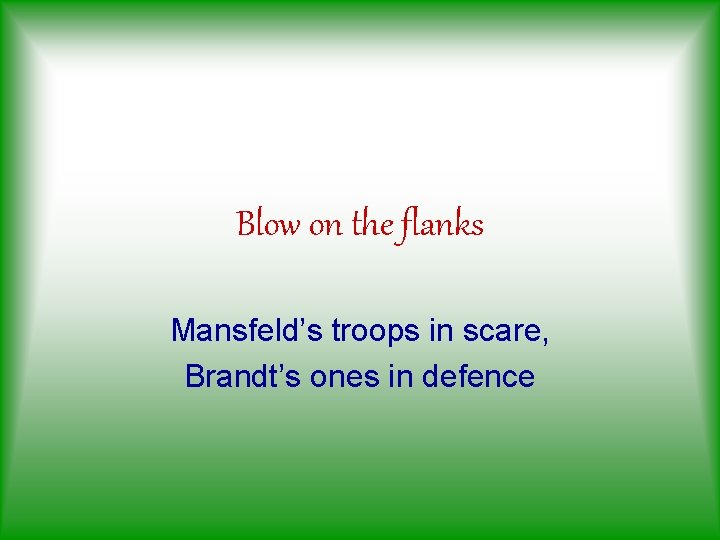 Blow on the flanks Mansfeld’s troops in scare, Brandt’s ones in defence 