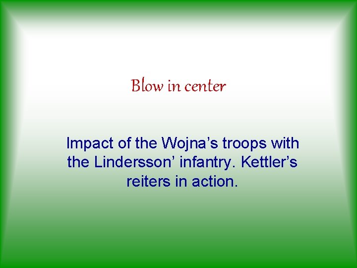 Blow in center Impact of the Wojna’s troops with the Lindersson’ infantry. Kettler’s reiters